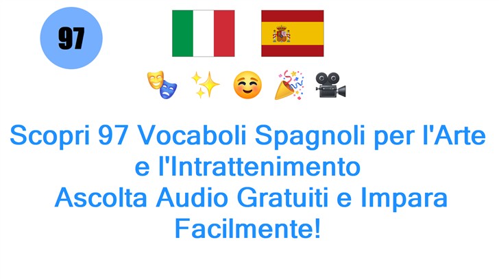 Scopri 97 Vocaboli Spagnoli per lArte e lIntrattenimento: Ascolta Audio Gratuiti e Impara Facilmente!